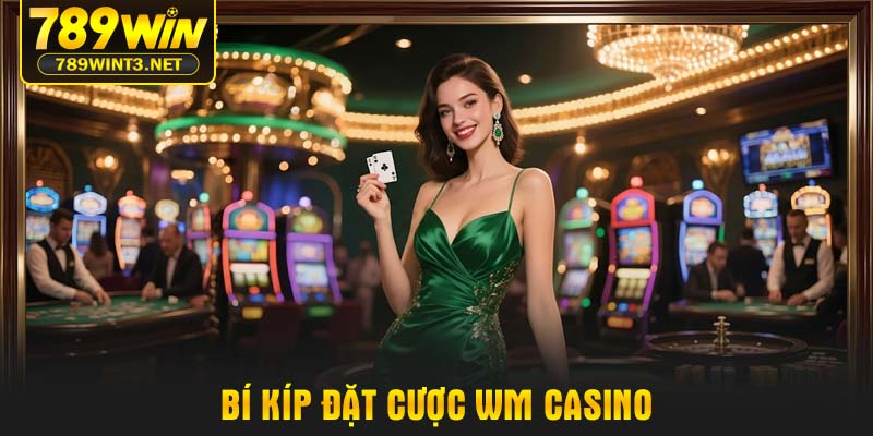 Bí kíp đặt cược WM Casino