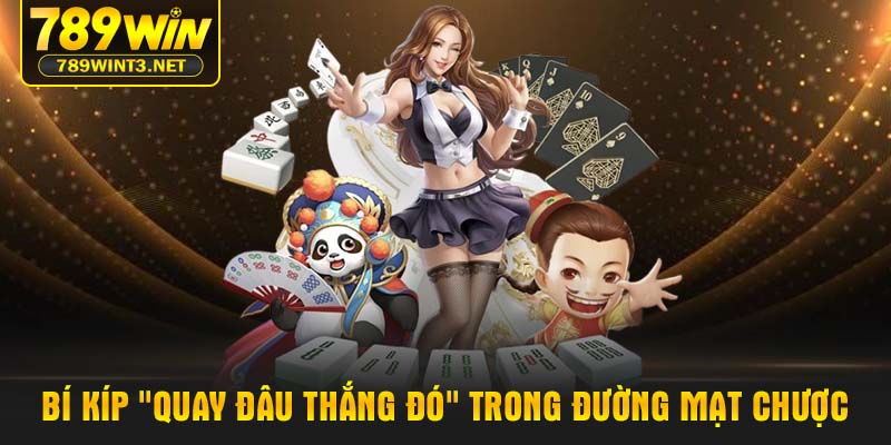 Bí kíp "quay đâu thắng đó" trong Đường mạt chược