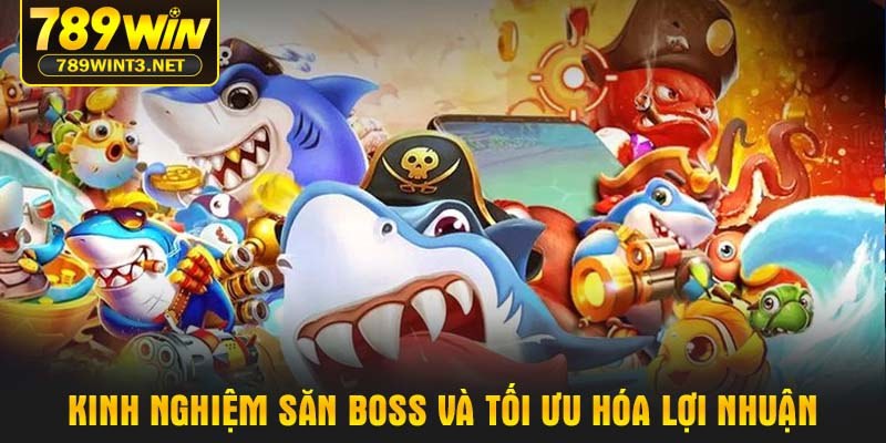 Kinh nghiệm săn Boss và tối ưu hóa lợi nhuận