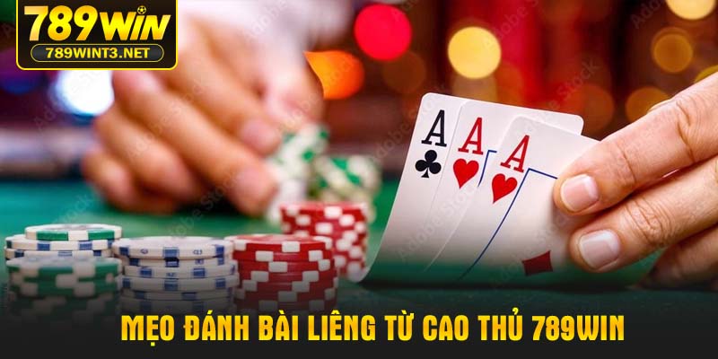 Mẹo đánh bài Liêng từ cao thủ 789WIN