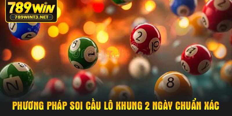 Phương pháp soi cầu lô khung 2 ngày chuẩn xác